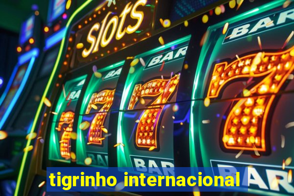 tigrinho internacional